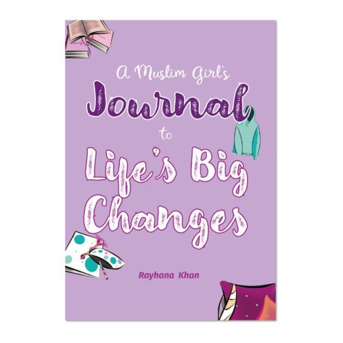 A Muslim Girl’s Journal to Life’s Big Changes A Muslim Girl’s Journal to Life’s Big Changes